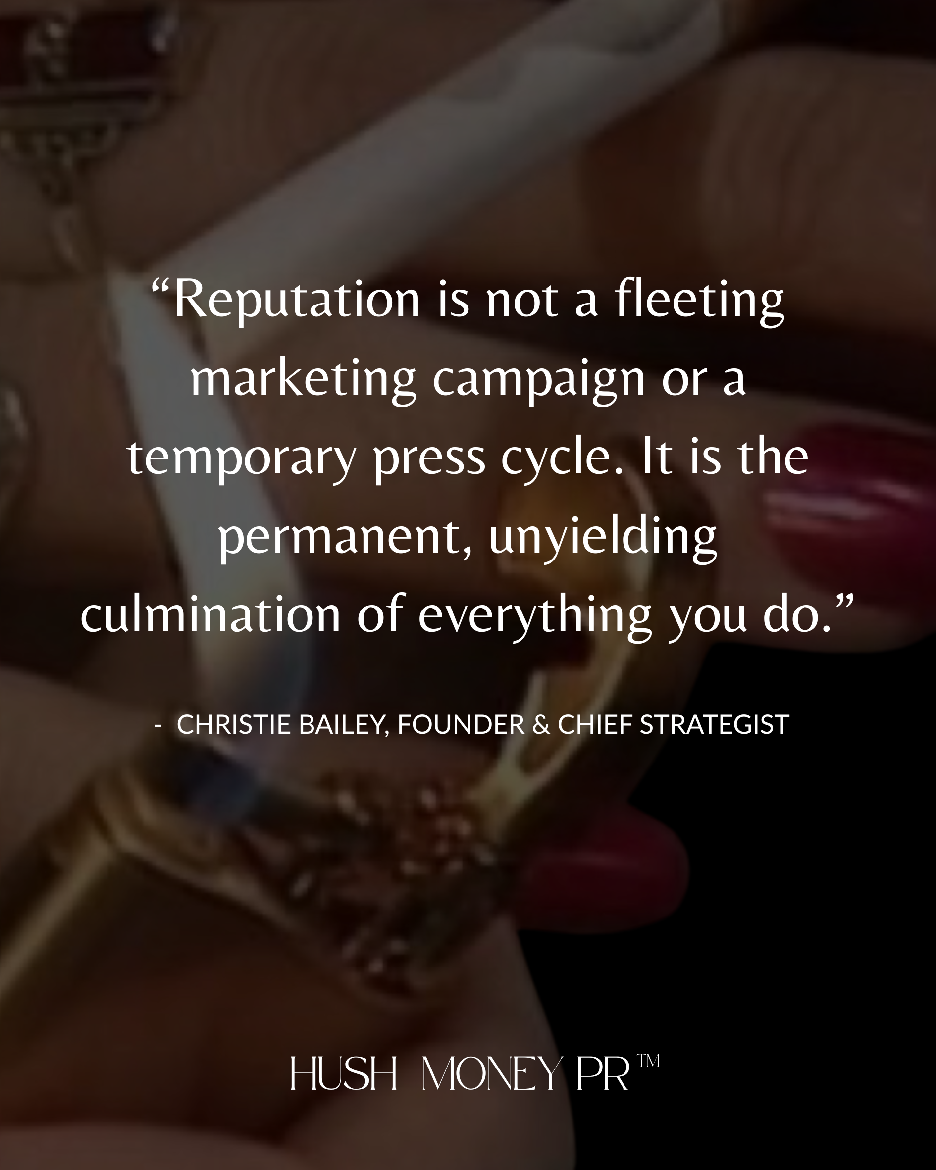 Reputation is not a fleeting marketing campaign — Christie Bailey, Founder Hush Money PR